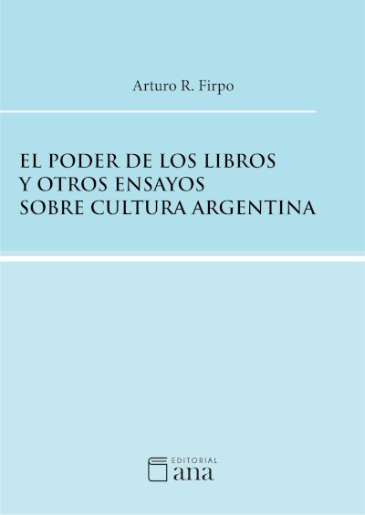 El poder de los libros y otros ensayos sobre cultura argentina